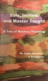 Safe, Invited, and Master Taught: A Tale of Mastery Teaching