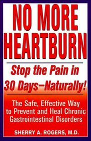 No More Heartburn: Stop the Pain in 30 Days -- Naturally!
