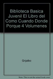 Biblioteca Basica Juvenil El Libro del Como Cuando Donde Porque 4 Volumenes (Spanish Edition)