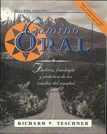 Camino Oral: Fonetica, Fonologia Y Practica De Los Sonidos Del Espanol