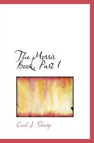 The Morris Book, Part I: A History of Morris Dancing, With a Description of