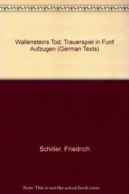 Wallensteins Tod: Trauerspiel in Funf Aufzugen (German Texts)