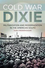 Cold War Dixie (Politics and Culture in the Twentieth-Century South)