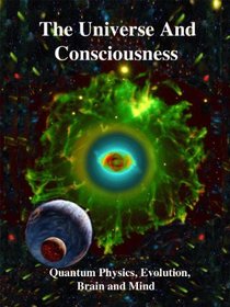 Consciousness in the Universe: Quantum Physics, Evolution, Brain & Mind