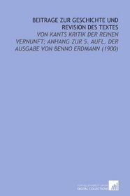 Beitrage Zur Geschichte Und Revision Des Textes: Von Kants Kritik Der Reinen Vernunft; Anhang Zur 5. Aufl. Der Ausgabe Von Benno Erdmann (1900)