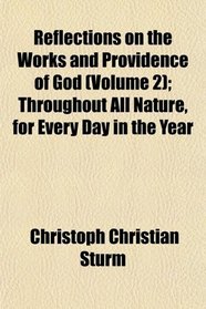 Reflections on the Works and Providence of God (Volume 2); Throughout All Nature, for Every Day in the Year