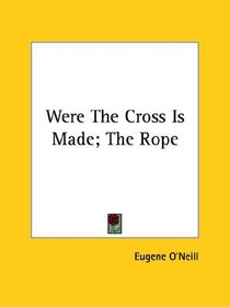 Were The Cross Is Made; The Rope