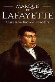 Marquis de Lafayette: A Life From Beginning to End