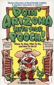 Doin' Arizona With Your Pooch!: Where to Stay, What to Do, and How to Do It! (Vacationing with Your Pet Travel Series)