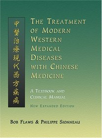 The Treatment of Modern Western Diseases With Chinese Medicine: A Textbook  Clinical Manual