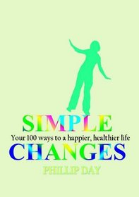 Simple Changes: Your 100 Ways to a Happier, Healthier Life