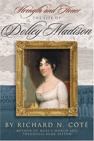 Strength And Honor: The Life Of Dolly Madison