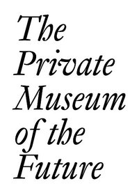 The Private Museum of the Future (Documents)