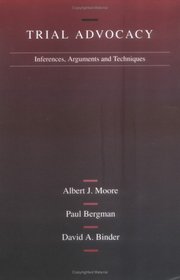 Trial Advocacy: Inferences, Arguments and Techniques (American Casebook Series)