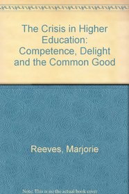 The Crisis in Higher Education: Competence, Delight and the Common Good