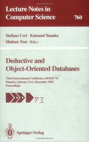 Deductive and Object-Oriented Databases: Third International Conference, Dood '93 Phoenix, Arizona, Usa, December  6-8, 1993 : Proceedings (Lecture Notes in Computer Science)