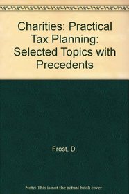 Charities: Practical Tax Planning: Selected Topics with Precedents