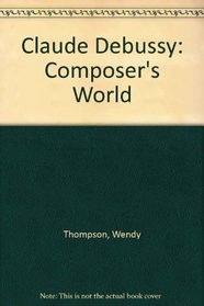 Claude Debussy: Composer's World