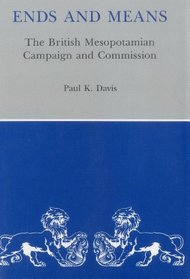 Ends and Means: The British Mesopotamian Campaign and Commission
