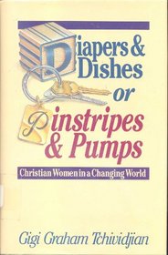 Diapers and Dishes or Pinstripes and Pumps: Christian Women in a Changing World