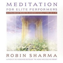 Meditation for Elite Performers: An Extraordinary Process for Awakening Success