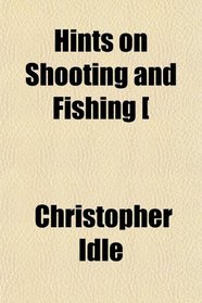 Hints on Shooting and Fishing [