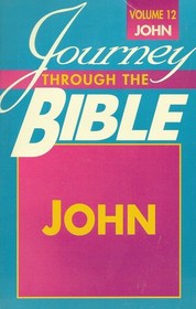Journey Through the Bible  Volume 12 John