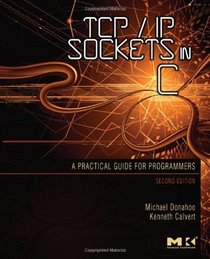 TCP/IP Sockets in C, Second Edition: Practical Guide for Programmers (The Morgan Kaufmann Practical Guides Series)