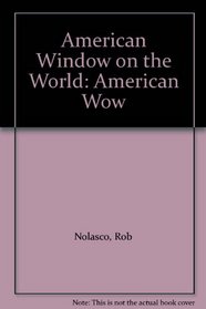 American Window on the World: American Wow