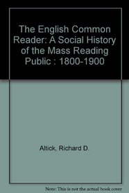 The English Common Reader: A Social History of the Mass Reading Public : 1800-1900
