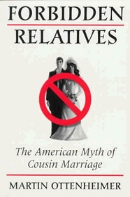 Forbidden Relatives: The American Myth of Cousin Marriage