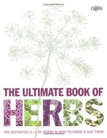 The Ultimate Book of Herbs: The Definitive A - Z of Herbs and How to Grow and Use Them