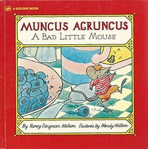 Muncus Agruncus, a bad little mouse