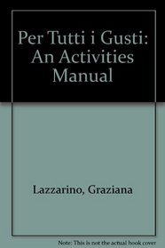 Per Tutti I Gusti: An Activities Manual