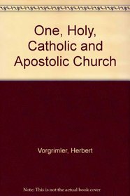 One, Holy, Catholic and Apostolic Church