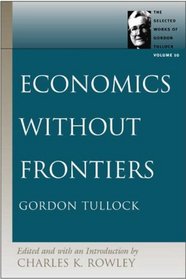 Economics Without Frontiers (Selected Works of Gordon Tullock)