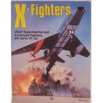 X-Fighters: Experimental and Prototype USAF Jet Fighters, XP-59 to YF-23