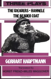 Three Plays : The Weavers, Hannele, the Beaver Coat