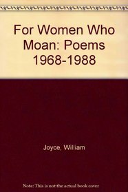 For Women Who Moan: Poems 1968-1988