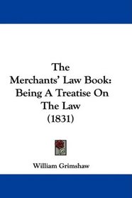 The Merchants' Law Book: Being A Treatise On The Law (1831)