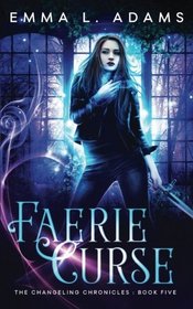 Faerie Curse (The Changeling Chronicles) (Volume 5)