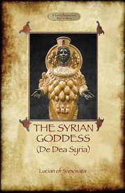 The Syrian Goddess: de Dea Syria