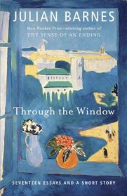 Through the Window: Seventeen Essays and a Short Story (Vintage International)