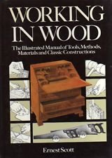 Working in Wood: The Illustrated Manual of Tools, Methods, Materials, and Classic Constructions