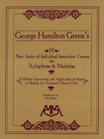 George Hamilton Green's New Series of Individual Instruction Courses for Xylophone and Marimba