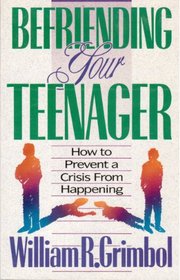 Befriending Your Teenager: How to Prevent a Crisis from Happening