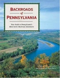 Backroads of Pennsylvania: Your Guide to Pennsylvania's Most Scenic Backroad Adventures (Pictorial Discovery Guide)