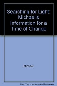 Searching for Light: Michael's Information for a Time of Change