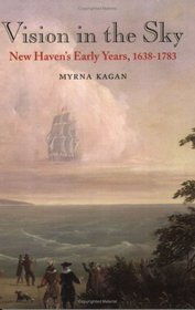 Vision in the Sky:New Haven's Early Years, 1638-1783