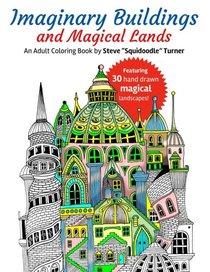 Imaginary Buildings and Magical Lands: Fantastic Forests, Landscapes, Castles and Doodled Cities to Color